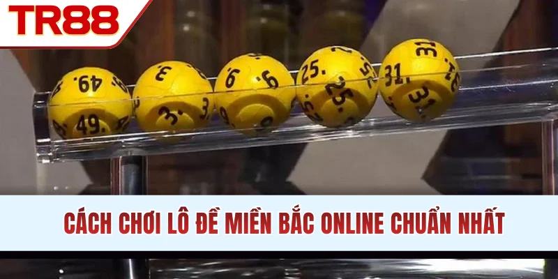 Cách chơi lô đề miền Bắc online chuẩn nhất