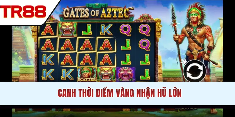 Canh thời điểm vàng nhận hũ lớn