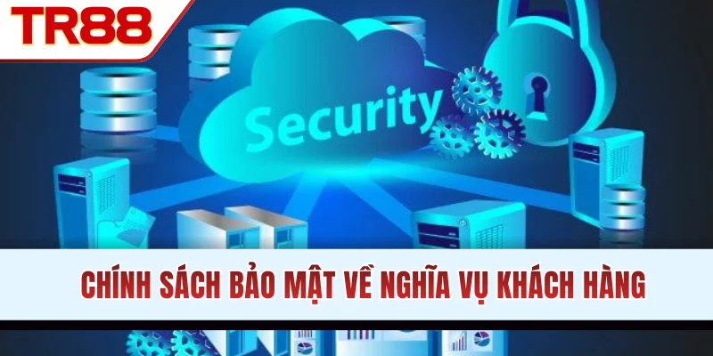 Chính sách bảo mật về nghĩa vụ khách hàng