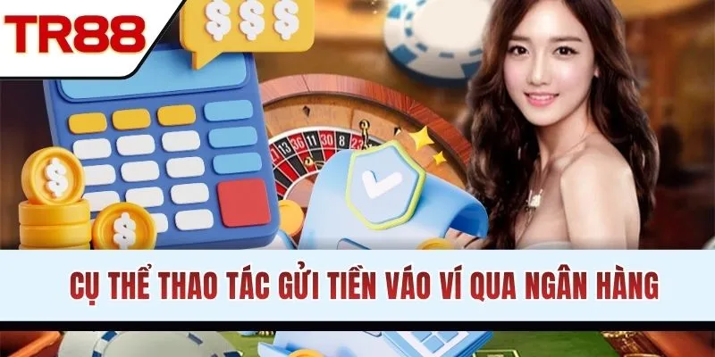 Cụ thể thao tác gửi tiền vào ví qua ngân hàng