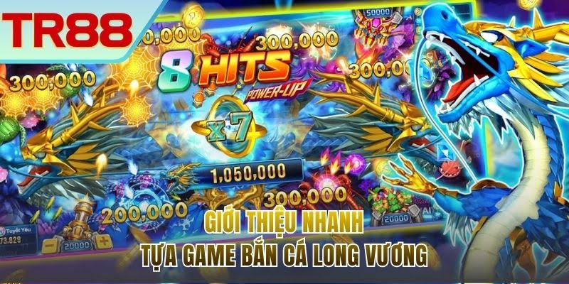 Giới thiệu thông tin chinh phục Bắn cá Long Vương