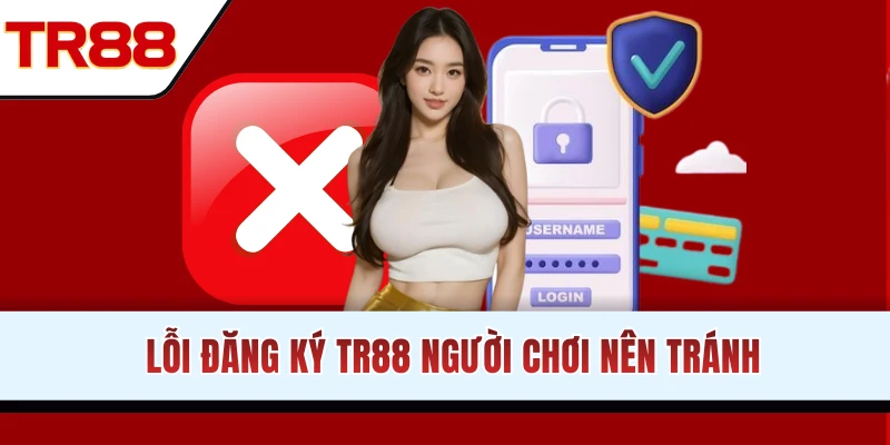 Lỗi đăng ký TR88 thường gặp