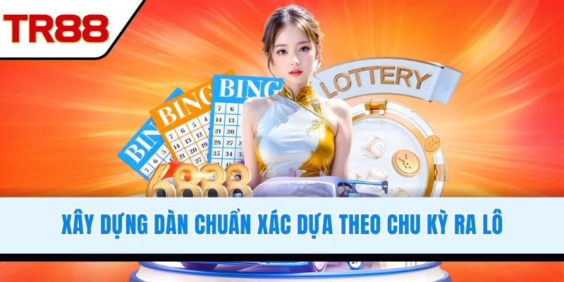 Xây dựng dàn chuẩn xác dựa theo chu kỳ ra lô